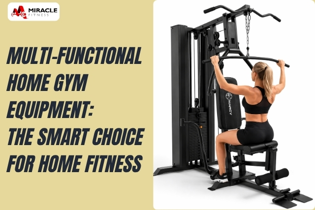 Multi-Functional Home Gym Equipment: The Smart Choice for Home Fitness