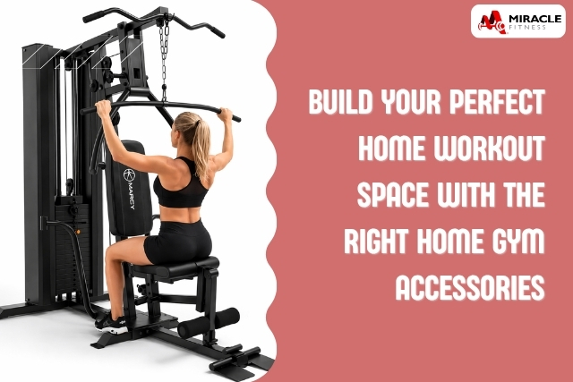 Build Your Perfect Home Workout Space with the Right Home Gym Accessories
