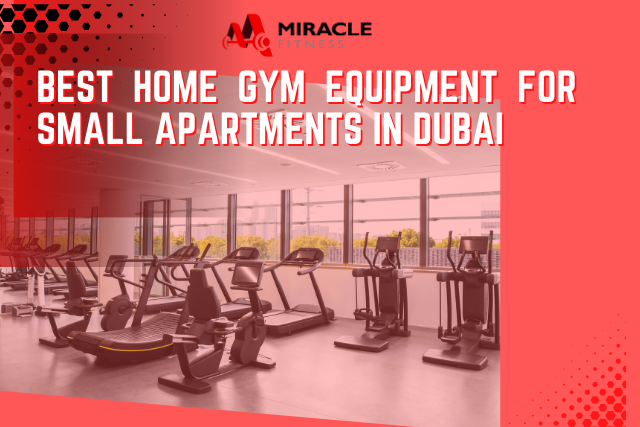 Best Home Gym Equipment for Small Apartments in Dubai