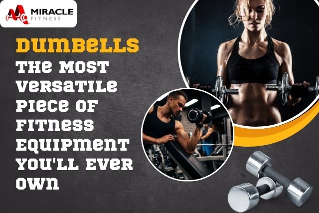 Dumbbells: The Most Versatile Piece of Fitness Equipment