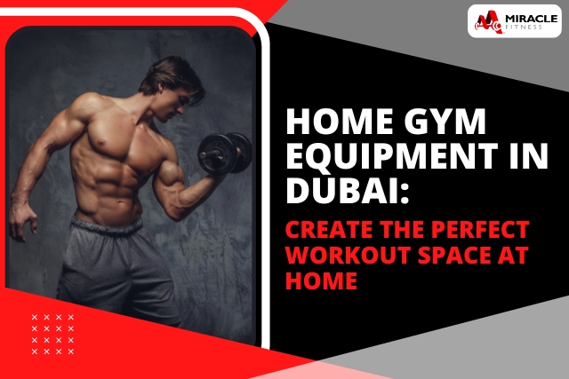 Home Gym Equipment in Dubai: Create the Perfect Workout Space at Home